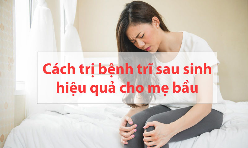 cách điều trị bệnh trĩ sau sinh hiệu quả