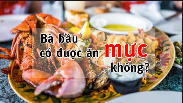 Mẹ bầu ăn hải sản có tốt không? Mẹ bầu có được ăn mực không?