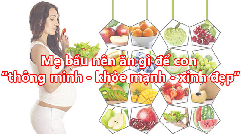 [Chia sẻ] Mẹ bầu ăn gì để con thông minh, khỏe mạnh và xinh đẹp