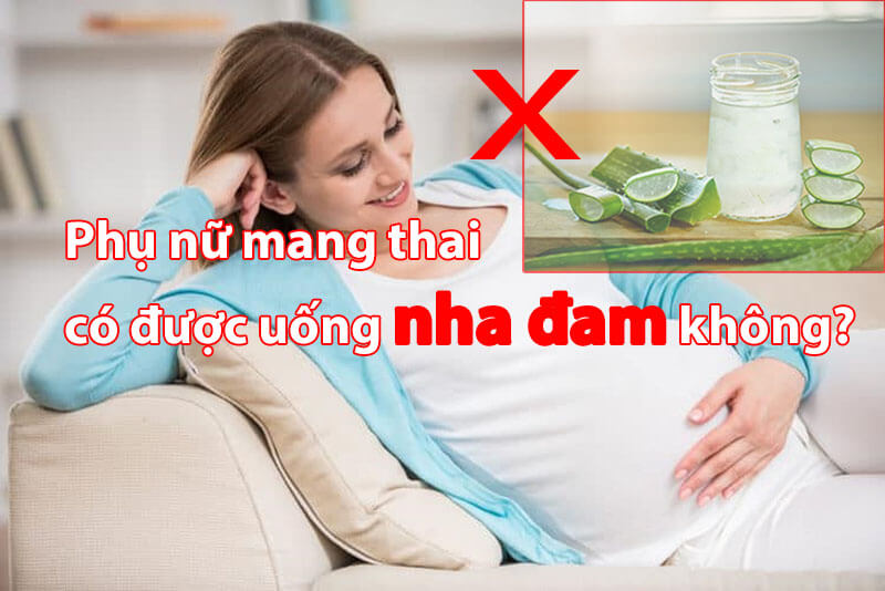Phụ nữ mang thai uống nha đam có tốt không?