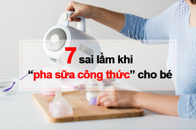 7 sai lầm khi pha sữa công thức cho bé