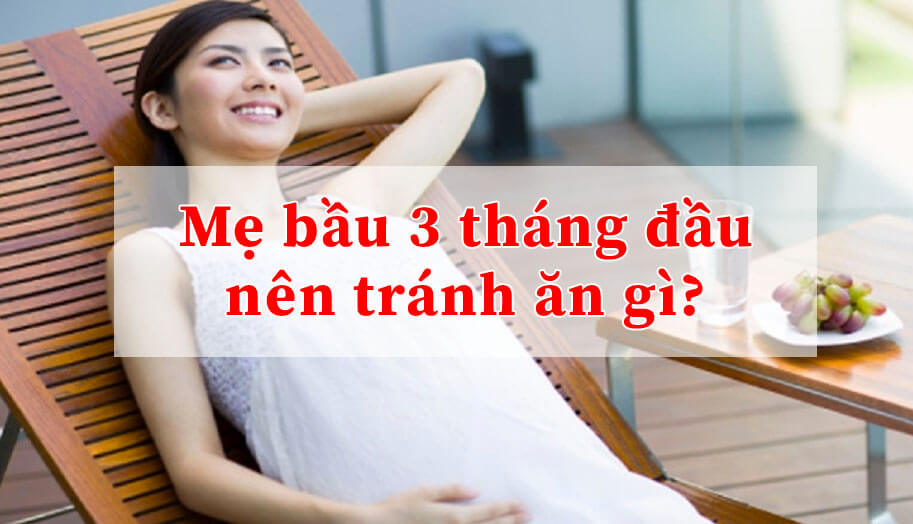 Bà bầu 3 tháng đầu nên tránh ăn gì