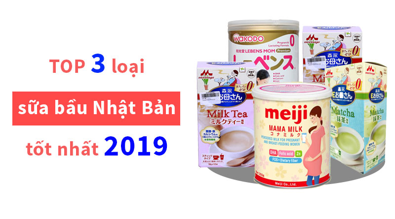 TOP 3 loại sữa bầu Nhật Bản tốt nhất 2019