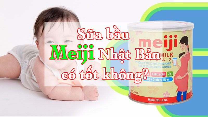 Sữa bầu Meiji Nhật Bản có tốt không?
