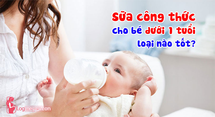 Sữa công thức tốt cho trẻ dưới 1 tuổi