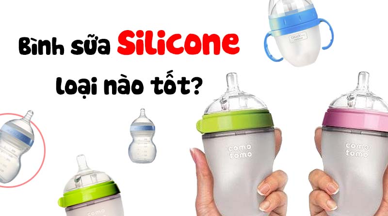 Bình sữa Silicone cho bé loại nào tốt?