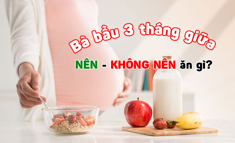 Bà bầu nên ăn gì trong 3 tháng giữa thai kỳ?