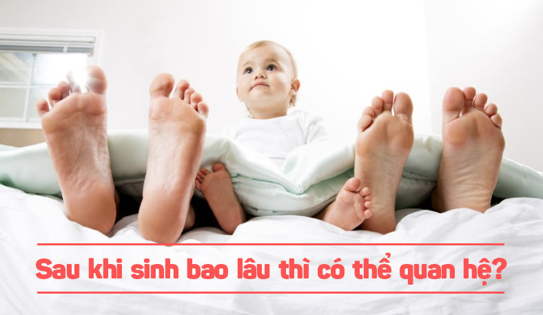Sau sinh bao lâu thì có thể quan hệ được