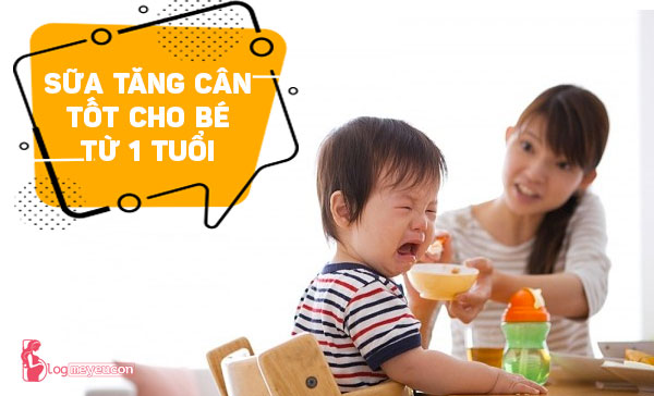 TOP 8 loại sữa tăng cân tốt nhất cho bé trên 1 tuổi