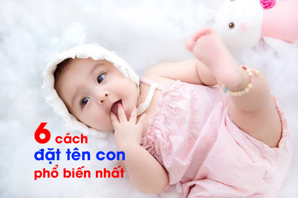 6 cách đặt tên con thông dụng nhất hiện nay