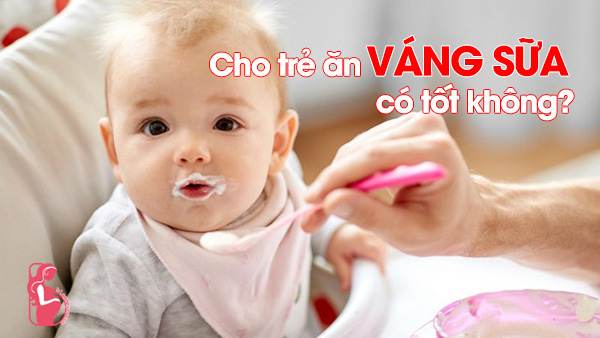 Cho trẻ ăn váng sữa có tốt không?