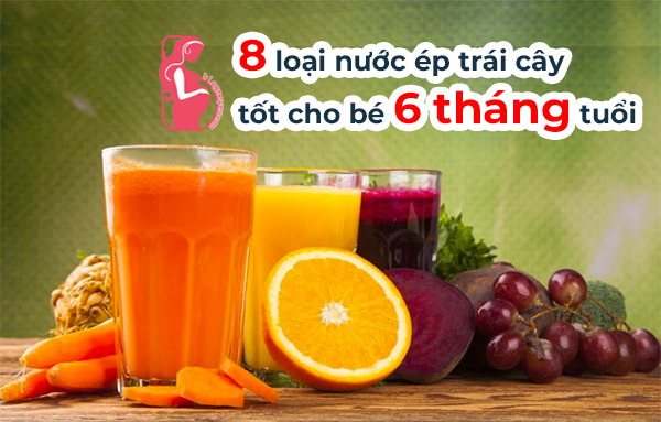 Nước ép trái cây tốt cho bé 6 tháng tuổi