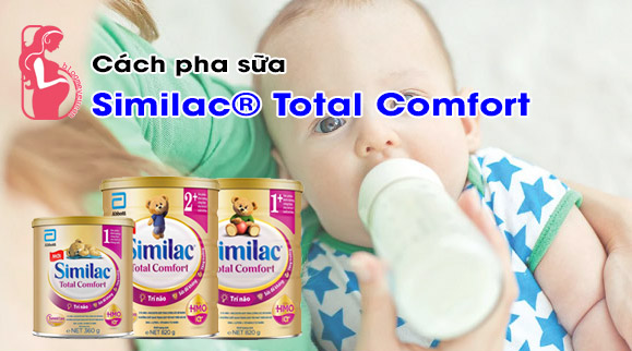Hướng dẫn cách pha sữa Similac Total Comfort