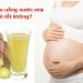 Bà bầu uống nước mía có tốt không?