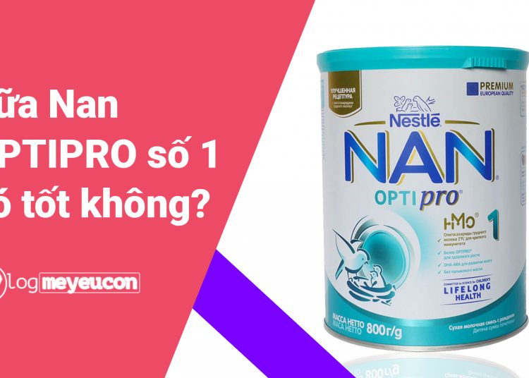 Sữa Nan Optipro số 1 có tốt không?